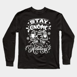 Stay Gnome for the Holidays Funny Christmas Long Sleeve T-Shirt